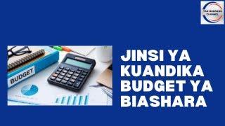 Jinsi ya kutengeneza budget ya biashara ndogo