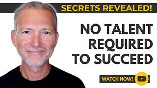 You Don't Need Talent To Master Skills (plus 3 Shocking Secrets About Me)