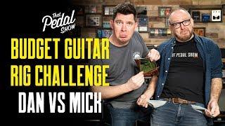 Budget Guitar Rig Challenge – Dan Vs Mick: That Pedal Show