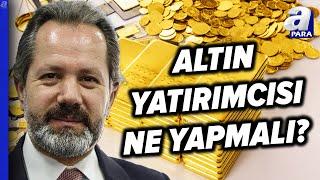 İslam Memiş'ten Gram Altın Yatırımcısına Uyarı! Gram Altında Yön Ne Olacak? | A Para