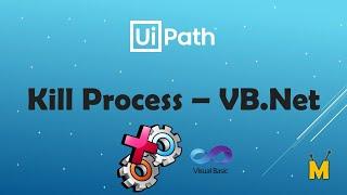 UiPath | Kill Process with VB.Net Code | Kill Excel | How to kill a process | How to close a process