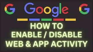 How To Enable Or Disable Googles Web & App Activity Using A PC *2024