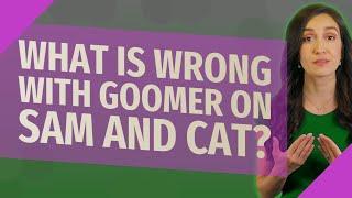 What is wrong with Goomer on Sam and Cat?