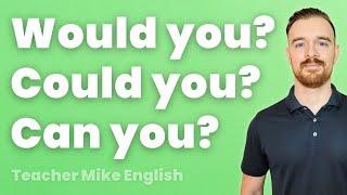 Requests: Can you? Could you? Would you? (What's the difference?)