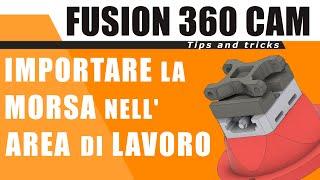 Fusion 360 CAM come importare la morsa nell'area di lavoro