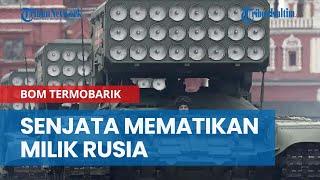 Rusia Bawa Senjata Mematikan ke Ukraina, Apa itu Bom Termobarik?