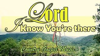 Lord I Know You're There/Uplifting Gospel Songs