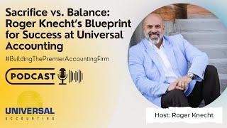 Sacrifice vs. Balance: Roger Knecht’s Blueprint for Success at Universal Accounting