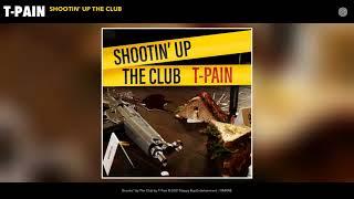 T-Pain - Shootin' Up The Club (Official Audio)