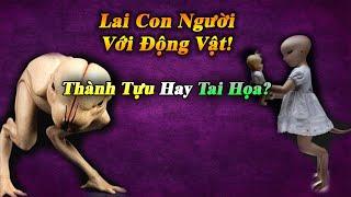 Những Thí Nghiệm Lai Con Người Với Động Vật Kì Lạ Nhất Từng Tồn Tại