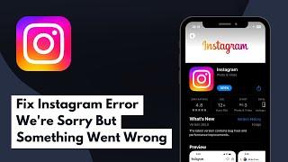 How To Fix Instagram Error We're Sorry But Something Went Wrong (Full Guide)