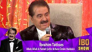 İbrahim Tatlıses - ALLAH ALLAH & YALLAH SOFÖR & KARA ÜZÜM HABBESİ