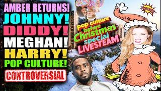 Amber RETURNS! Johnny! Diddy! Meghan and Harry! XMAS LIVE!