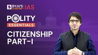 Citizenship - Article 5 to 11 of Indian Constitution | Citizenship in India |Indian Polity UPSC 2023