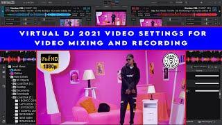 VIRTUAL DJ 2021 VIDEO SETTINGS FOR HIGH QUALITY VIDEO MIXING AND RECORDING