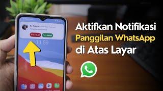 Cara Menampilkan Notifikasi Panggilan Whatsapp Diatas Layar