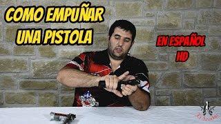 COMO EMPUÑAR UNA PISTOLA - En Español HD