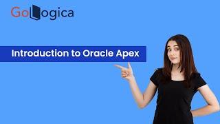 Introduction to Oracle Apex | Oracle Apex for Beginners | GoLogica