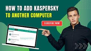 How to Add Kaspersky to Another Computer? | Antivirus Tales