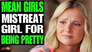 MEAN Girls MISTREAT Girl For Being PRETTY, They Instantly Regret It | LOVE XO