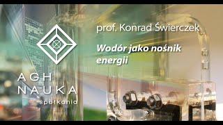 Wodór jako nośnik energii - prof. Konrad Świerczek