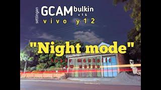 Settingan night mode gcam bulkin v16,Vivo y12 lownoise