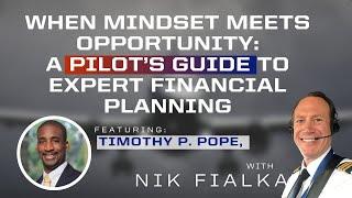 When Mindset Meets Opportunity: A Pilot’s Guide to Expert Financial Planning - Timothy P. Pope, CFP®