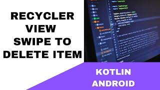 ANDROID - RECYCLER VIEW SWIPE TO DELETE ITEM || TUTORIAL IN KOTLIN