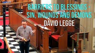 "Barriers to Blessings - sin, wounds and demons" David Legge