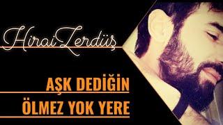 Aşk dediğin ölmez yok yere | HiraiZerdüş