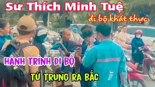 Sư Thích Minh Tuệ hành trình đi bộ khất thực từ trung ra bắc đôi chân trần đã chai sạn