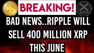 XRP NEW UPDATE: Bad news? Ripple will sell 400 million XRP this June