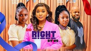 DO RIGHT BY US - SANDRA OKUNZUWA, KACHI NNOCHIRI, ANGEL UNIGWE, OKONKWO UCHECHI TREASURE ng new2024