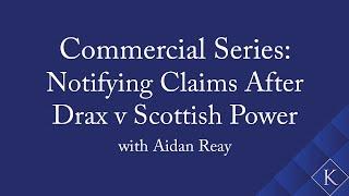 Commercial Series: Notifying Claims After Drax v Scottish Power with Aidan Reay