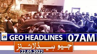 Geo News Headlines Today 07 AM | 22nd May 2022