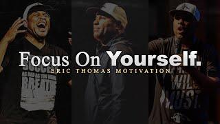 STAY FOCUSED ON YOURSELF - Best of Eric Thomas Compilation