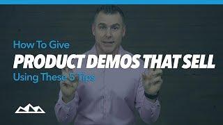 How To Give Product Demos That Sell Using These 5 Tips