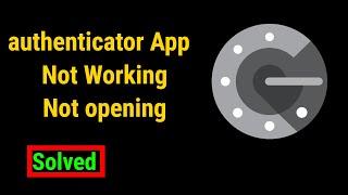 How to Fix Google authenticator app Not Working not opening [2023]