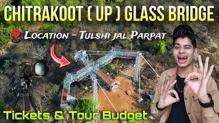 UP Chitrakoot glass Bridge / Up glass bridge / Chitrakoot glass bridge location /Tickets & Budget?