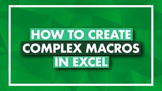 How to Create Complex Macros in Excel