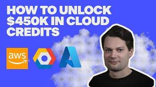 How to get $450k in free cloud credits with AWS / GCP / Azure