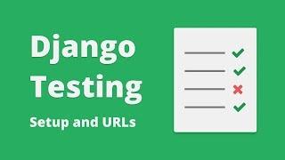 Django Testing Tutorial - How To Set Up Tests And Testing URLs #2