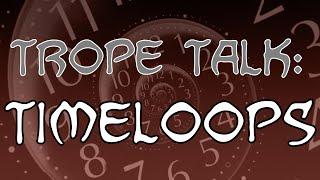 Trope Talk: Timeloops