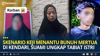 Skenario Keji Menantu Bunuh Mertua di Kendari, Suami Ungkap Tabiat Sang Istri Benci Keluarganya