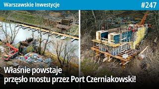 #247 Właśnie powstaje przęsło Mostu przez Port Czerniakowski - Warszawskie Inwestycje