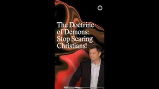 The Doctrine of Demons: Stop Scaring Christians!