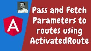 50. Passing and Fetching Parameters to Routes using ActivatedRoute snapshot in Angular.