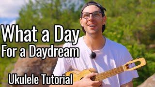 What A Day For A Daydream (Ukulele Tutorial)