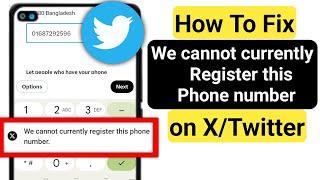 we cannot currently register this phone number on X(Twitter) 2024