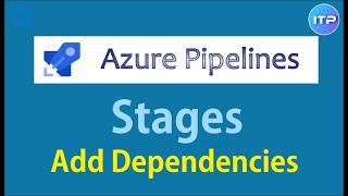 Add DEPENDENCIES in STAGES | Azure Pipeline | Azure DevOps Tutorial | An IT Professional